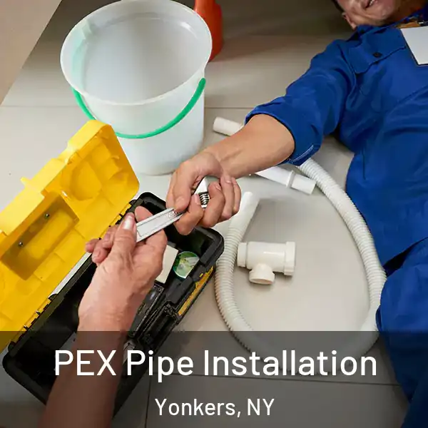  PEX Pipe Installation Yonkers, NY